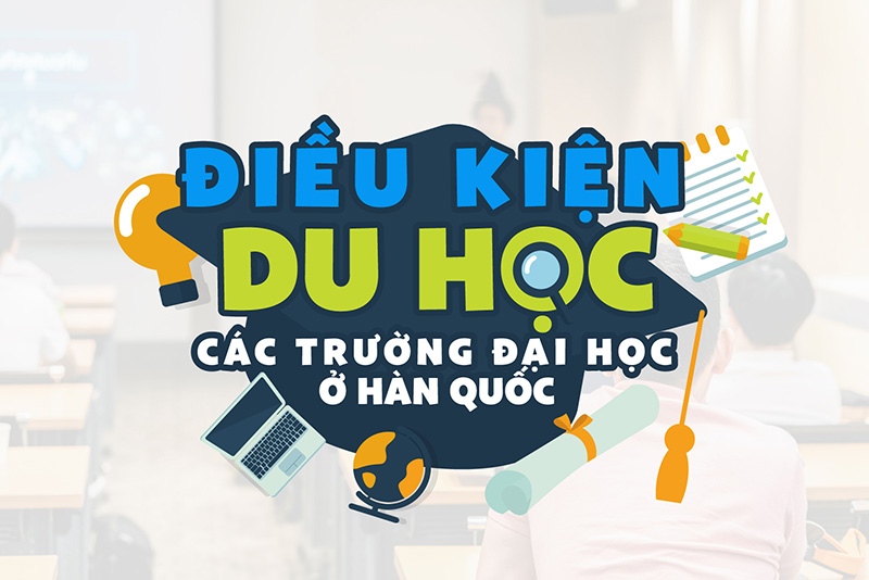 Điều kiện du học Hàn Quốc theo các trường